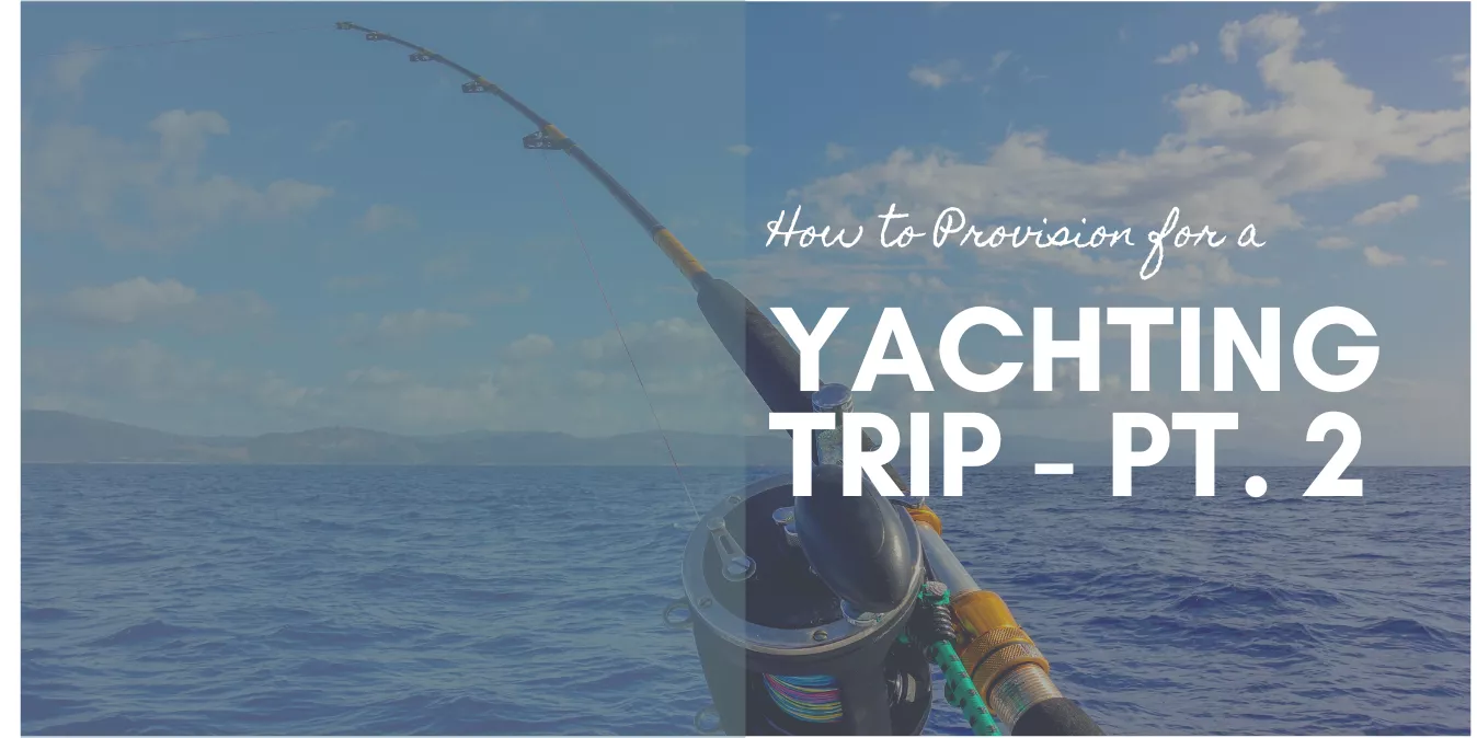 How To Provision for a Yachting Trip