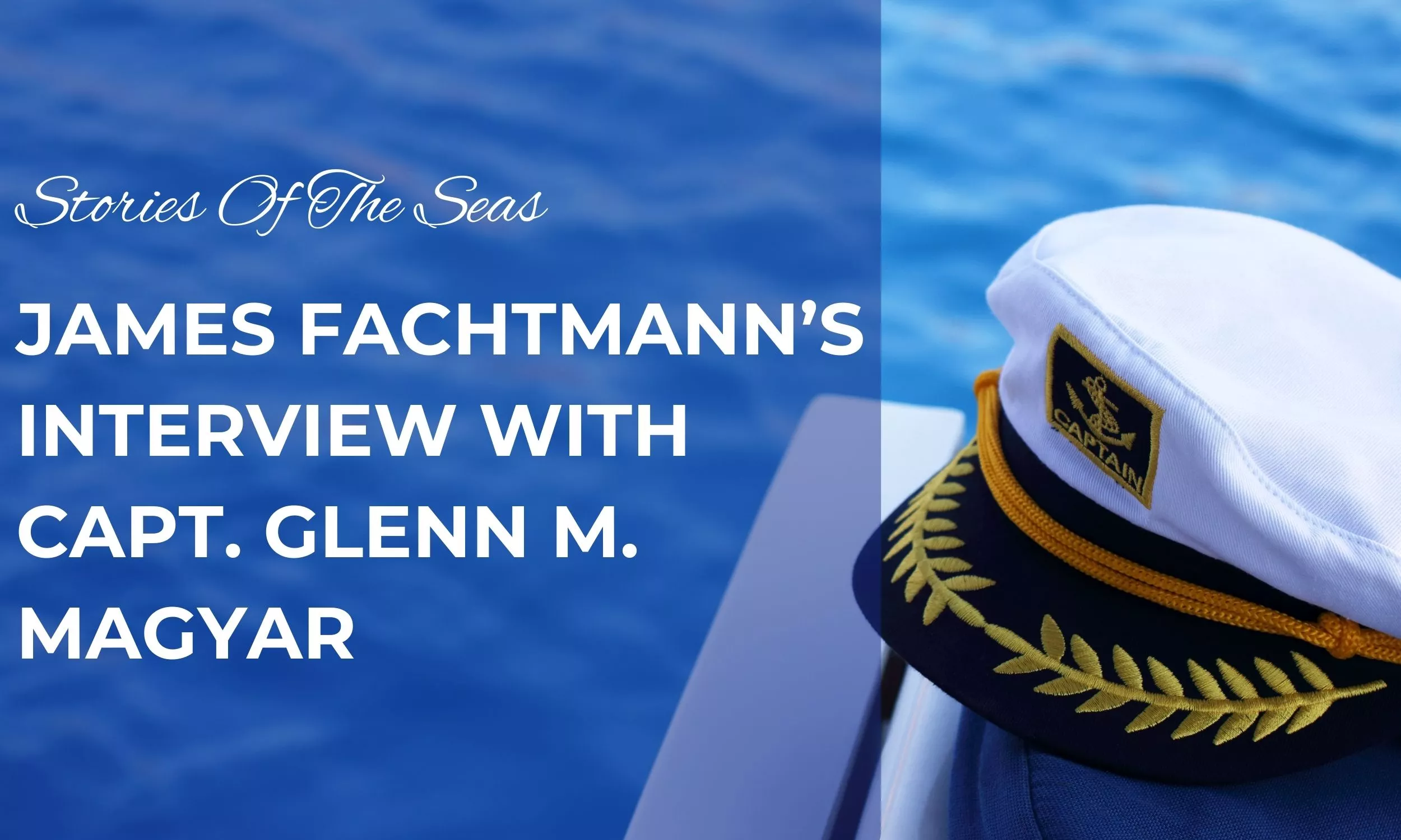 James Fachtmann’s Interview with Capt Glenn M Magyar (1)